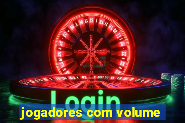 jogadores com volume